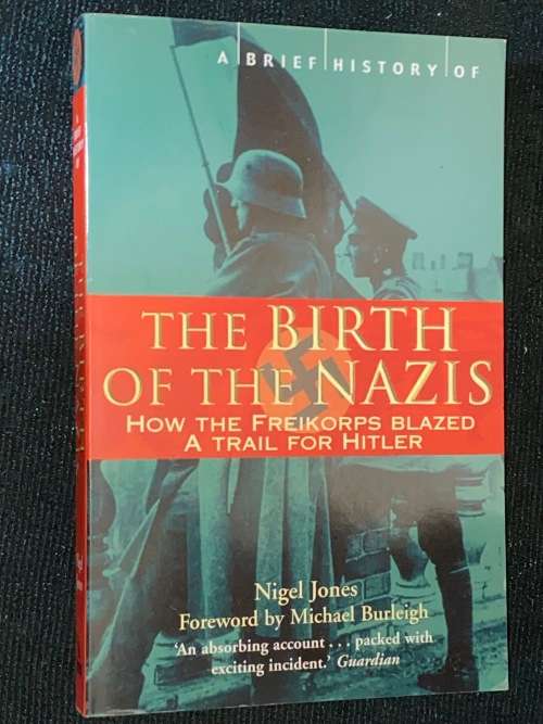 A BRIEF HISTORY OF THE BIRTH OF THE NAZIS BY NIGEL JONES
