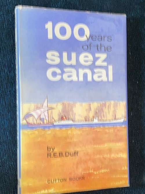 100 YEARS OF THE SUEZ CANAL BY R.E.B. DUFF