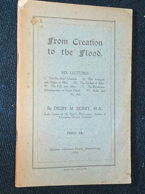 FROM CREATION TO THE FLOOD SIX LECTURES BY DIGBY M. BERRY 1918