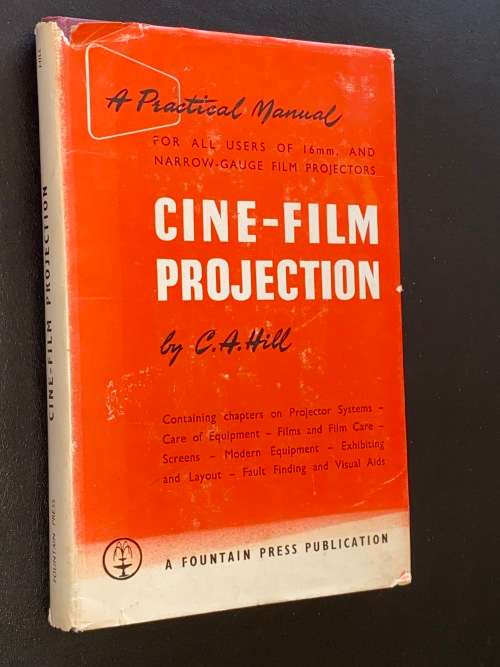 CINE-FILM PROJECTION A PRACTICAL MANUAL BY C.A. HILL