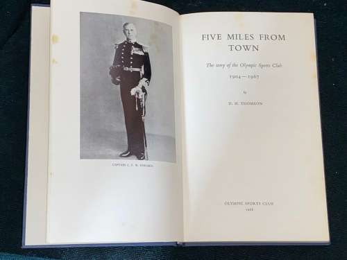 FIVE MILES FROM TOWN THE STORY OF THE OLYMPIC SPORTS CLUB 1904 - 1967 BY D.H. THOMSON