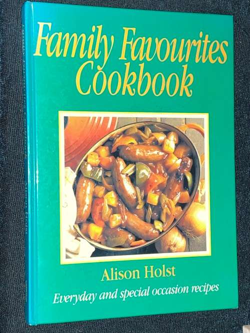 FAMILY FAVOURITES COOKBOOK BY ALISON HOLST