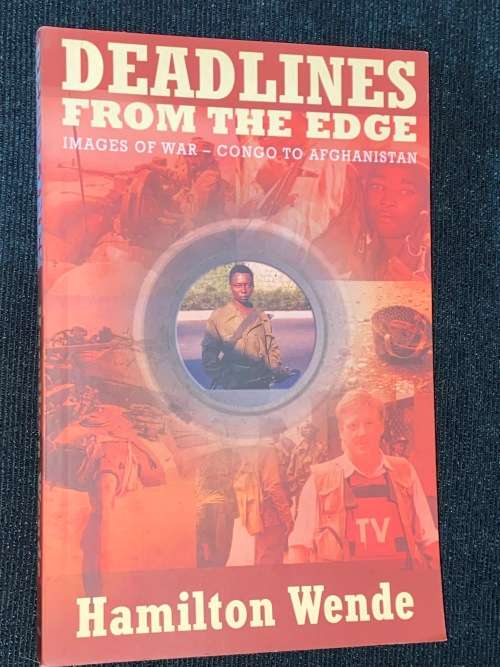 DEADLINES FROM THE EDGE IMAGES OF WAR - CONGO TO AFGHANISTAN BY HAMILTON WENDE