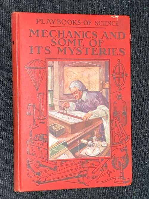 MECHANICS AND SOME OF ITS MYSTERIES PLAY BOOKS OF SCIENCE