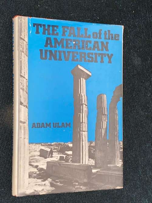THE FALL OF THE AMERICAN UNIVERSITY BY ADAM ULAM