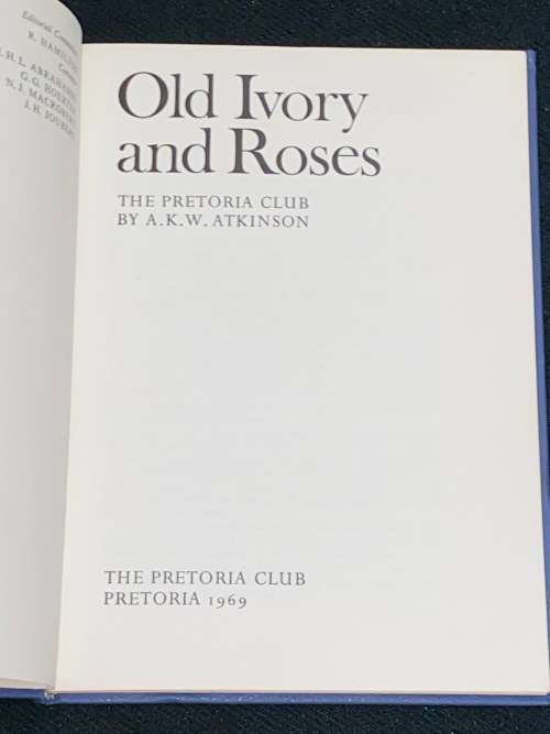 OLD IVORY AND ROSES THE PRETORIA CLUB BY A.K.W. ATKINSON 1969