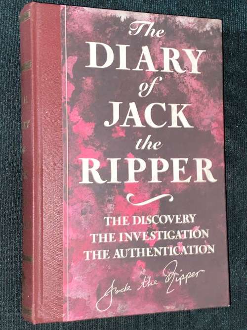 THE DIARY OF JACK THE RIPPER THE DISCOVERY THE INVESTIGATION THE AUTHENTICATION