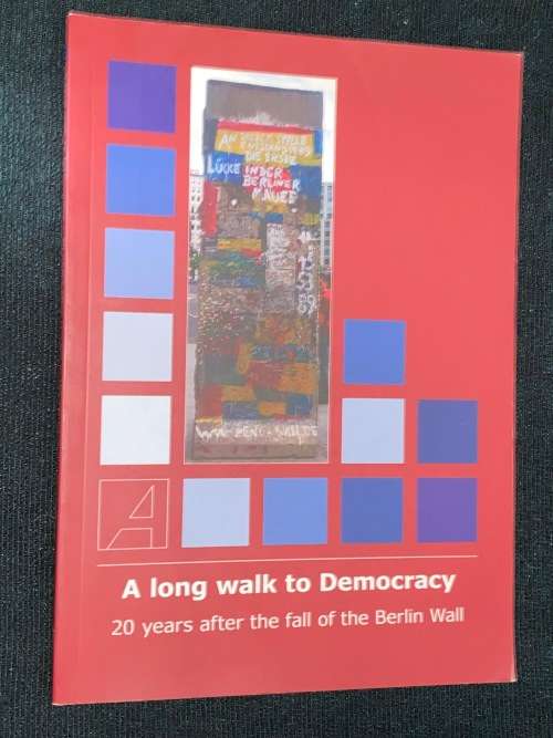 A LONG WALK TO DEMOCRACY 20 YEARS AFTER THE FALL OF THE BERLIN WALL