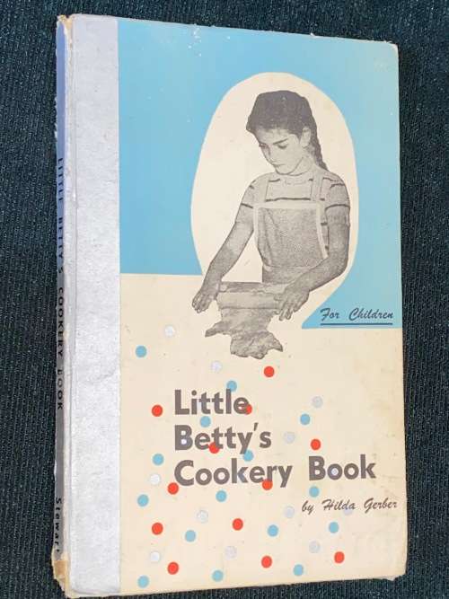 LITTLE BETTY`S COOKERY BOOK FOR CHILDREN BY HILDA GERBER