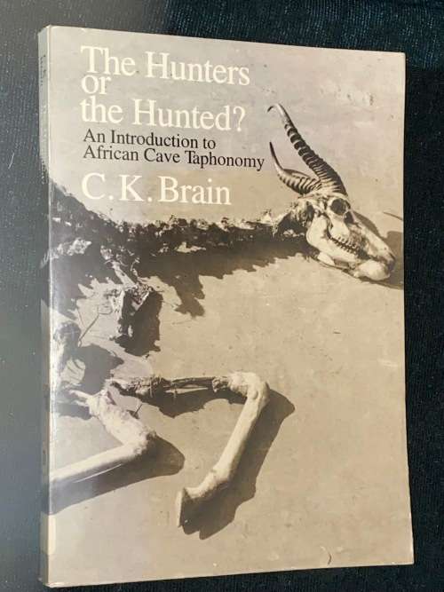 THE HUNTERS OR THE HUNTED AN INTRODUCTION TO AFRICAN CAVE TAPHONOMY BY C.K. BRAIN EX-LIB