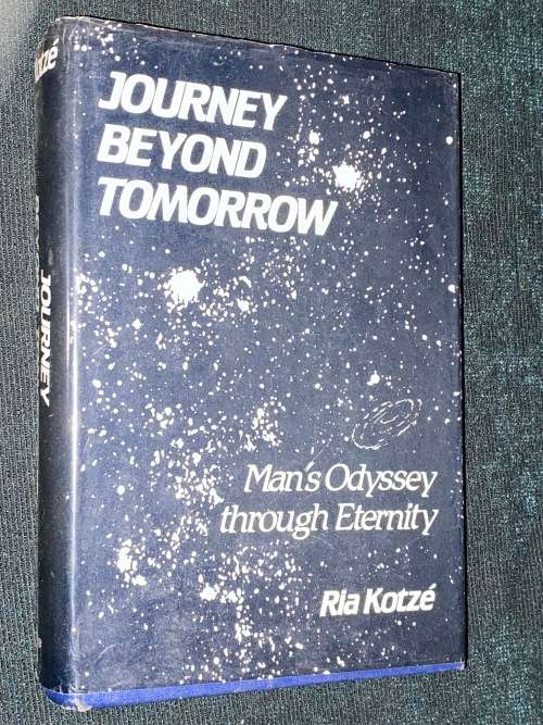 JOURNEY BEYOND TOMORROW MAN`S ODYSSEY THROUGH ETERNITY BY RIA KOTZE