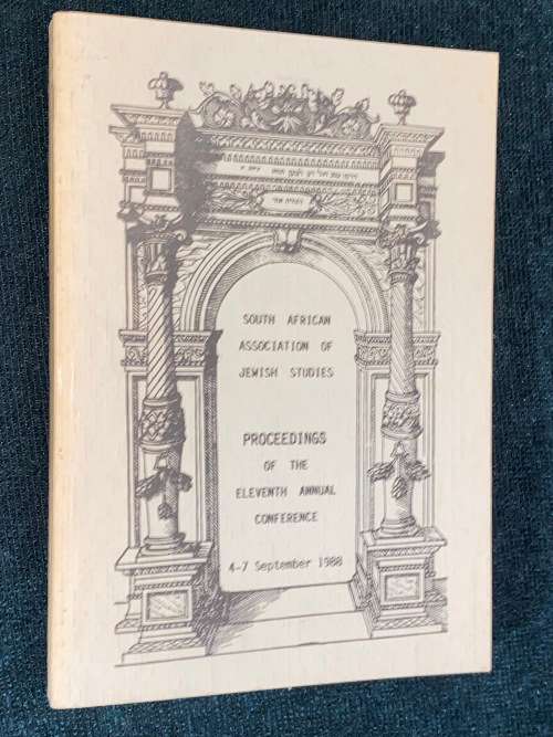 SOUTH AFRICAN ASSOCIATION OF JEWISH STUDIES PROCEEDINGS OF THE ELEVENTH ANNUAL CONFERENCE 1988