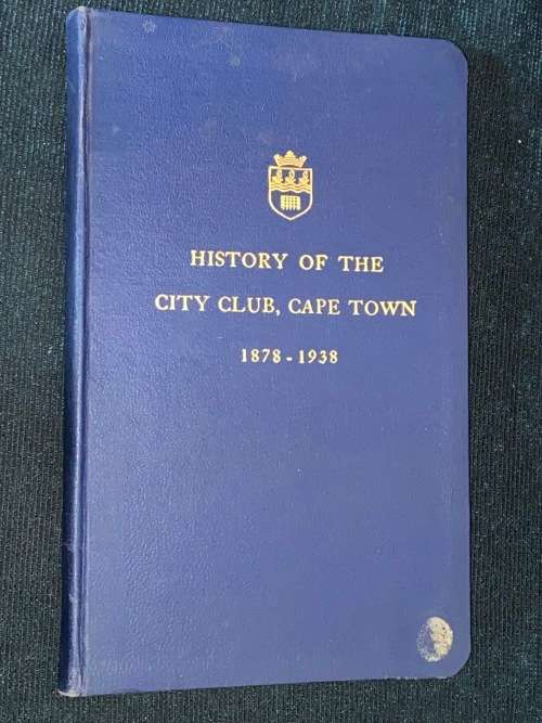 HISTORY OF THE CITY CLUB, CAPE TOWN 1878 - 1938