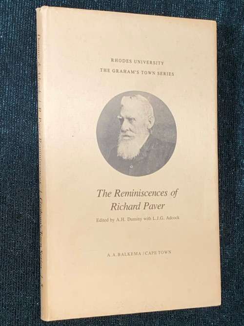 THE REMINISCENCES OF RICHARD PAVER RHODES UNIVERSITY THE GRAHAM`S TOWN SERIES