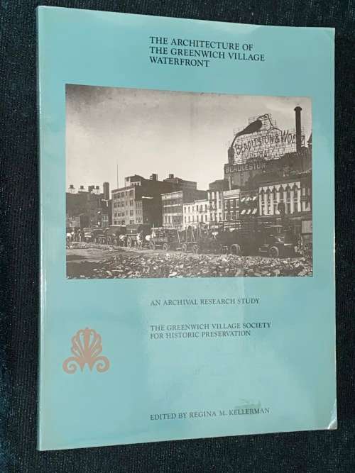 THE ARCHITECTURE OF THE GREENWICH VILLAGE WATERFRONT  AN ARCHIVAL RESEARCH STUDY