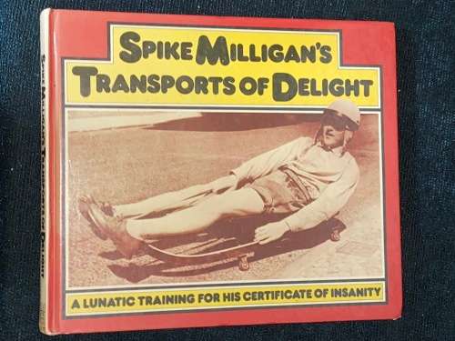 SPIKE MILLIGAN`S TRANSPORTS OF DELIGHT A LUNATIC TRAINING FOR HIS CERTIFICATE OF INSANITY