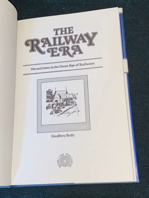 THE RAILWAY ERA LIFE AND LINES IN THE GREEAT AGE OF RAILWAYS BY GEOFFREY BODY