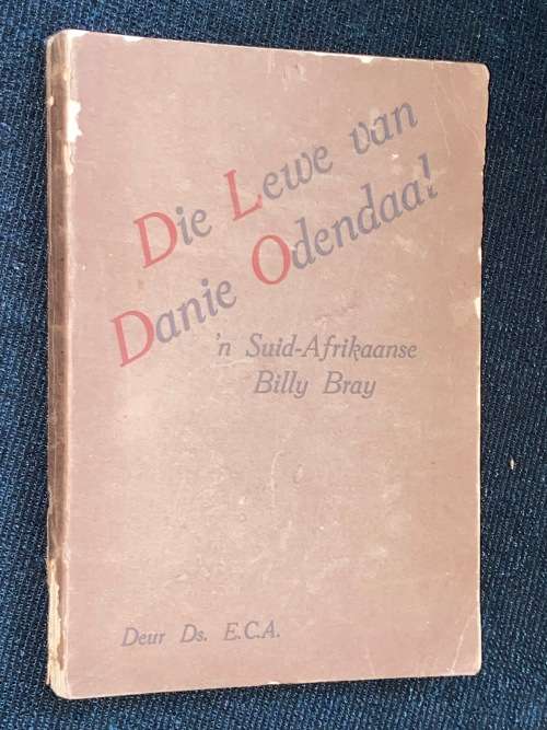 DIE LEWE VAN DANIE ODENDAAL `N SUID-AFROKAANSE BILLY BRAY DEUR DS. E.C.A.