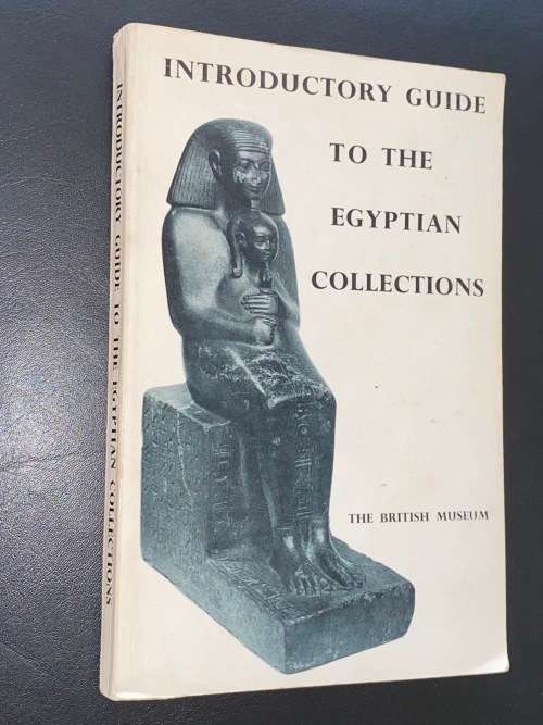 INTRODUCTORY GUIDE TO THE EGYPTIAN COLLECTIONS - THE BRITISH MUSEUMS 1964