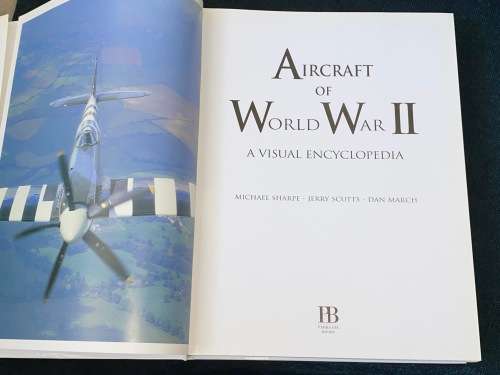 AIRCRAFT OF WORLD WAR II A VISUAL ENCYCLOPEDIA BY MICHAEL SHARPE, JERRY SCUTTS AND DAN MARCH