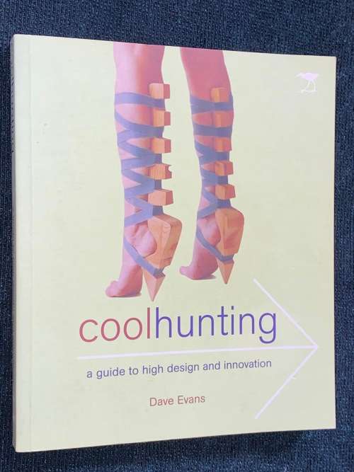 COOLHUNTING A GUIDE TO HIGH DESIGN AND INNOVATION BY DAVE EVANS