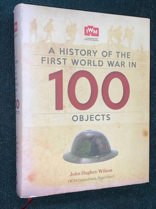 A HISTORY OF THE FIRST WORLD WAR IN 100 OBJECTS BY JOHN HUGHES-WILSON IMPERIAL WAR MUSUEM