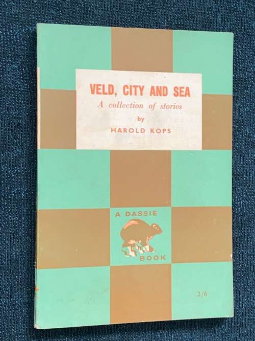 VELD, CITY AND SEA A COLLECTION OF STORIES BY HAROLD KOPS A DASSIE BOOK