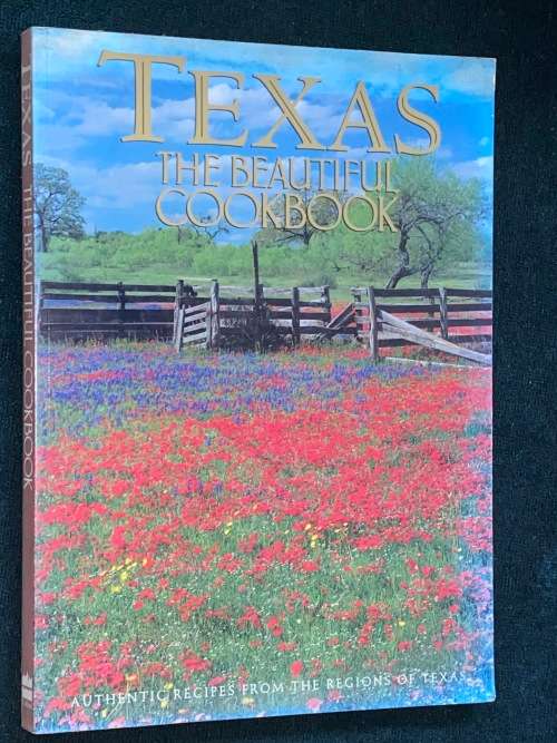 TEXAS THE BEAUTIFUL COOKBOOK AUTHENTIC RECIPES FROM THE REGIONS OF TEXAS
