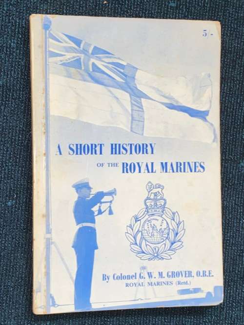A SHORT HISTORY OF THE ROYAL MARINES BY COLONEL G.W.M. GROVER 1959