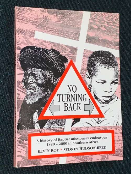 NO TURNING BACK A HISTORY OF BAPTIST MISSIONARY ENDEAVOUR 1820-2000 IN SOUTHERN AFRICA SIGNED