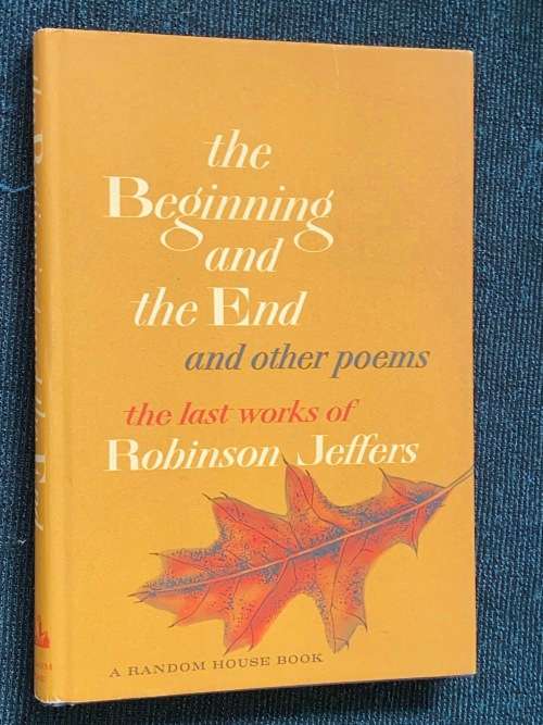 THE BEGINNING AND THE END AND OTHER POEMS THE LAST WORKS OF ROBINSON JEFFERS