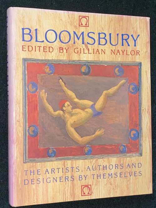 BLOOMSBURY THE ARTISTS, AUTHORS AND DESIGNERS BY THEMSELVES EDITED BY GILLIAN NAYLOR