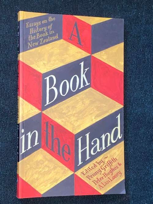 A BOOK IN THE HAND ESSAYS ON THE HISTORY OF THE BOOK IN NEW ZEALAND