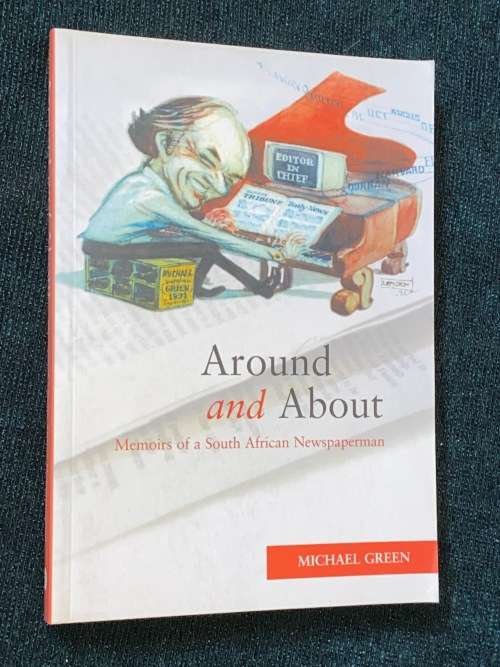 AROUND AND ABOUT MEMOIRS OF A SOUTH AFRICAN NEWSPAPERMAN BY MICHAEL GREEN SIGNED