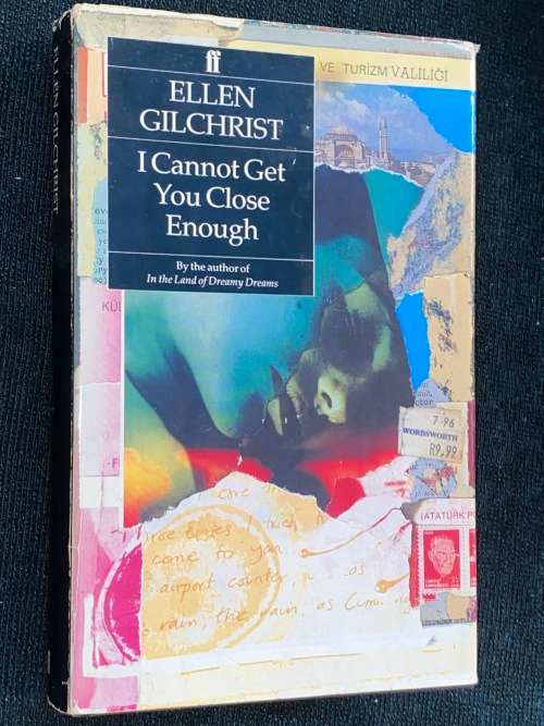 I CANNOT GET YOU CLOSE ENOUGH BY ELLEN GILCHRIST