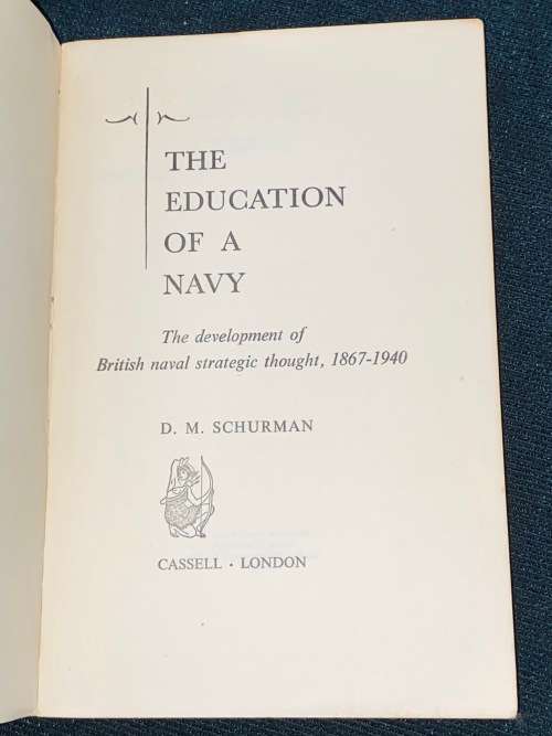 THE EDUCATION OF A NAVY THE DEVELOPMENT OF BRITISH NAVAL STRATEGIC THOUGHT  BY DR. D.M. SCHURMAN