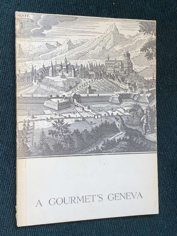 A GOURMET`S GENEVA A GASTRONOMIC  GUIDE TO AN INTERNATIONAL CITY 1964