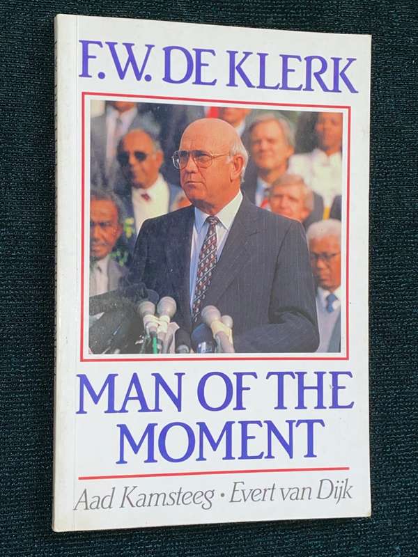 F.W. DE KLERK MAN OF THE MOMENT  BY AAD KAMSTEEG AND EVERT VAN DIJK