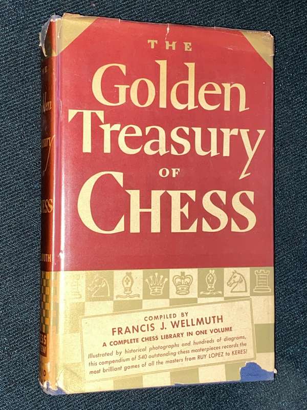 THE GOLDEN TREASURY OF CHESS COMPILED BY FRANCIS J. WELLMUTH 1943