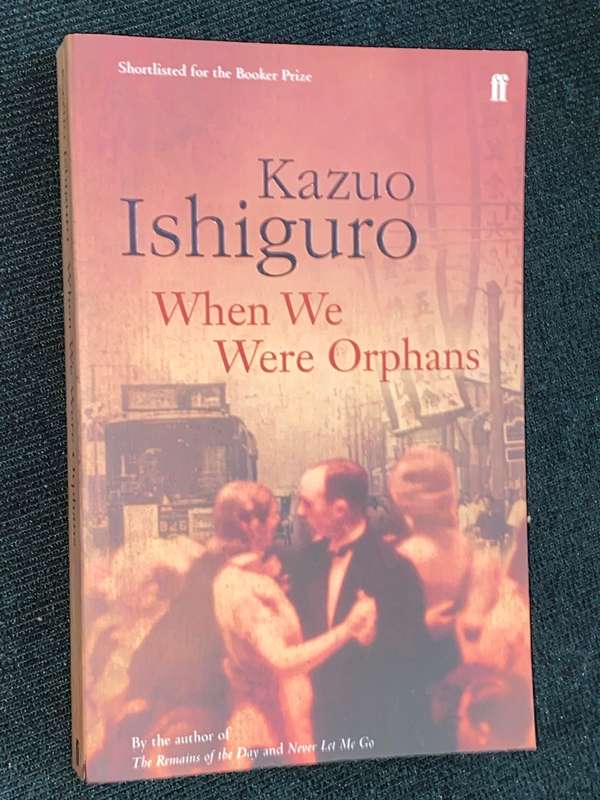 WHEN WE WERE ORPHANS BY KAZUO ISHIGURO