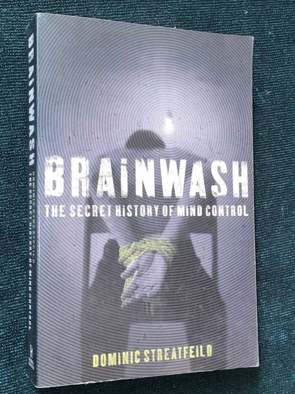 BRAINWASH THE SECRET HISTORY OF MIND CONTROL BY DOMINIC STREATFEILD