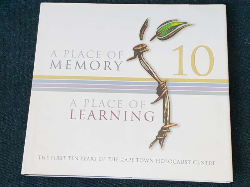A PLACE OF MEMORY A PLACE OF LEARNING  FIRST TEN YEARS OF THE CAPE TOWN HOLOCAUST CENTRE