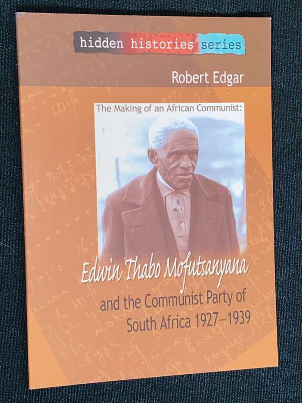 EDWIN THABO MOFUTSANYANA AND THE COMMUNIST PARTY OF SOUTH AFRICA 1927-1939 BY ROGER EDGAR