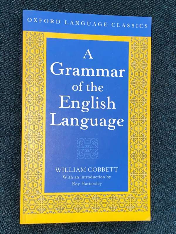 A GRAMMAR OF THE ENGLISH LANGUAGE BY WILLIAM COBBETT