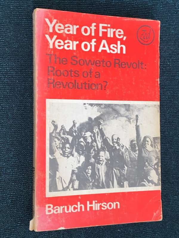 YEAR OF FIRE , YEAR OF ASH THE SOWETO REVOLT: ROOTS OF A REVOLUTION BY BARUCH HIRSON