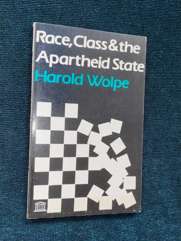 RACE, CLASS & THE APARTHEID STATE BY HAROLD WOLPE