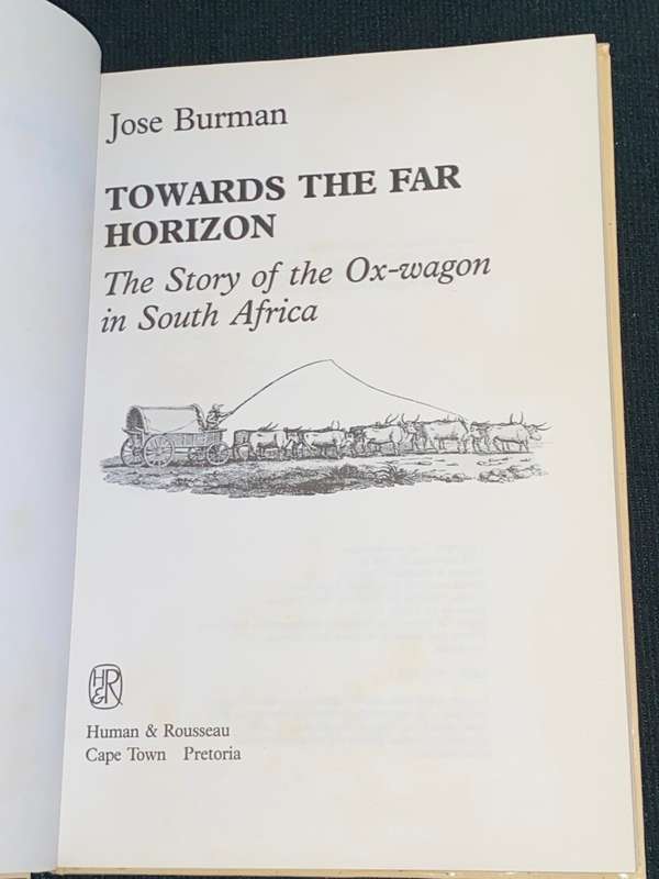 TOWARDS THE FAR HORIZON THE STORY OF THE OX-WAGON IN SOUTH AFRICA BY JOSE BURMAN