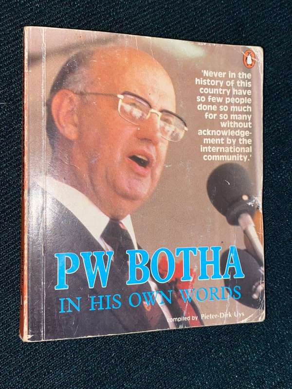 PW BOTHA IN HIS OWN WORDS COMPILED BY PETER-DIRK UYS