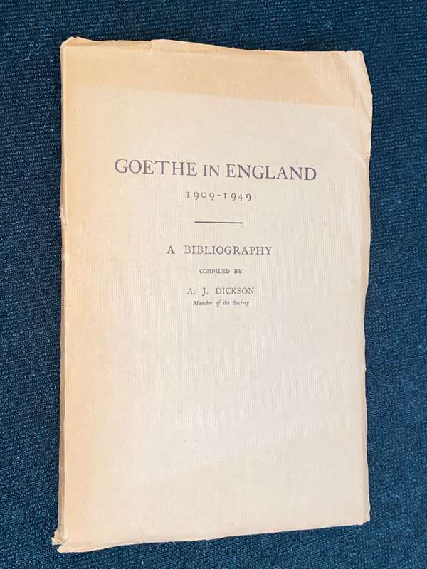 GOETHE IN ENGLAND 1909-1949 A BIBLIOGRAPHY COMPILED BY A.J. DICKSON