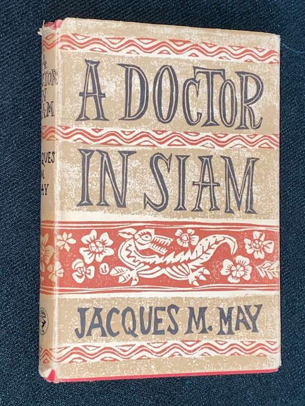 A DOCTOR IN SIAM BY JACQUES M. MAY